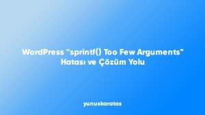 WordPress Hatası sprintf Too Few Arguments ve Çözüm Yolu